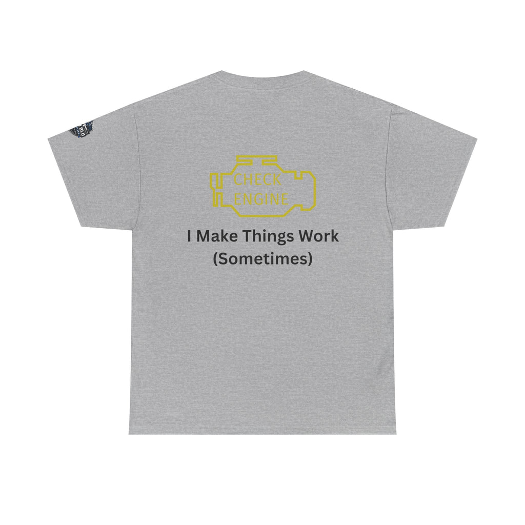 Check Engine T-Shirt — "I Make Things Work (Sometimes)" Funny Mechanic Tee