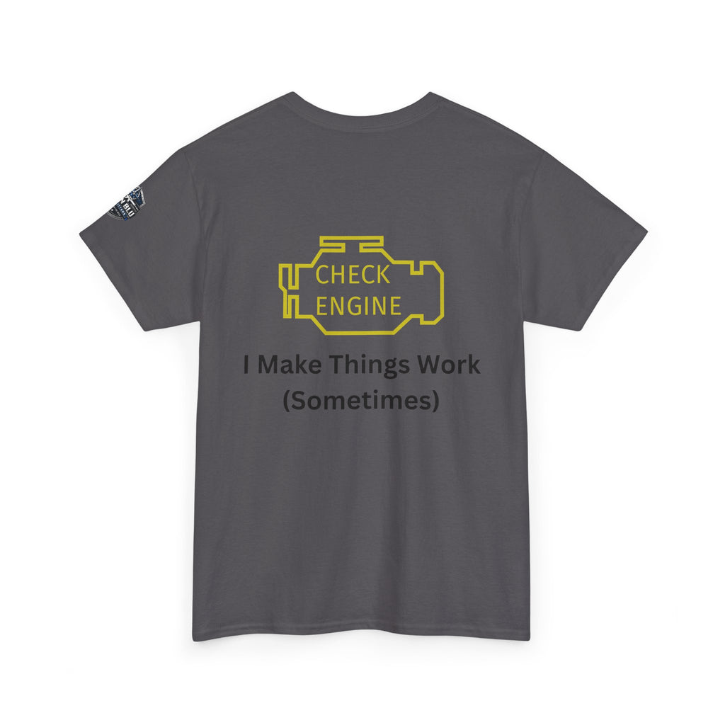 Check Engine T-Shirt — "I Make Things Work (Sometimes)" Funny Mechanic Tee