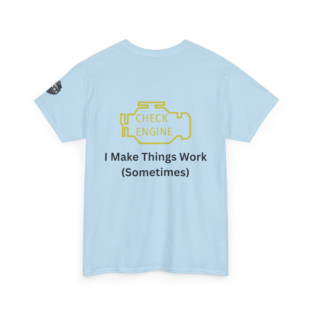 Check Engine T-Shirt — "I Make Things Work (Sometimes)" Funny Mechanic Tee