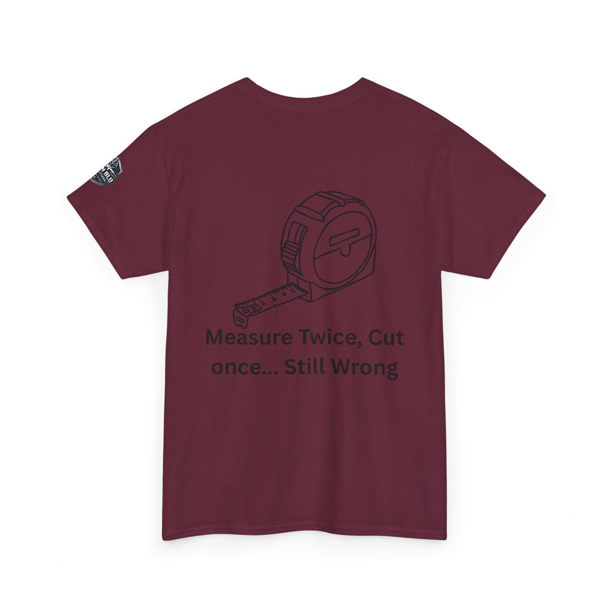 T-Shirt — "Measure Twice, Cut Once... Still Wrong" Carpenter Tee