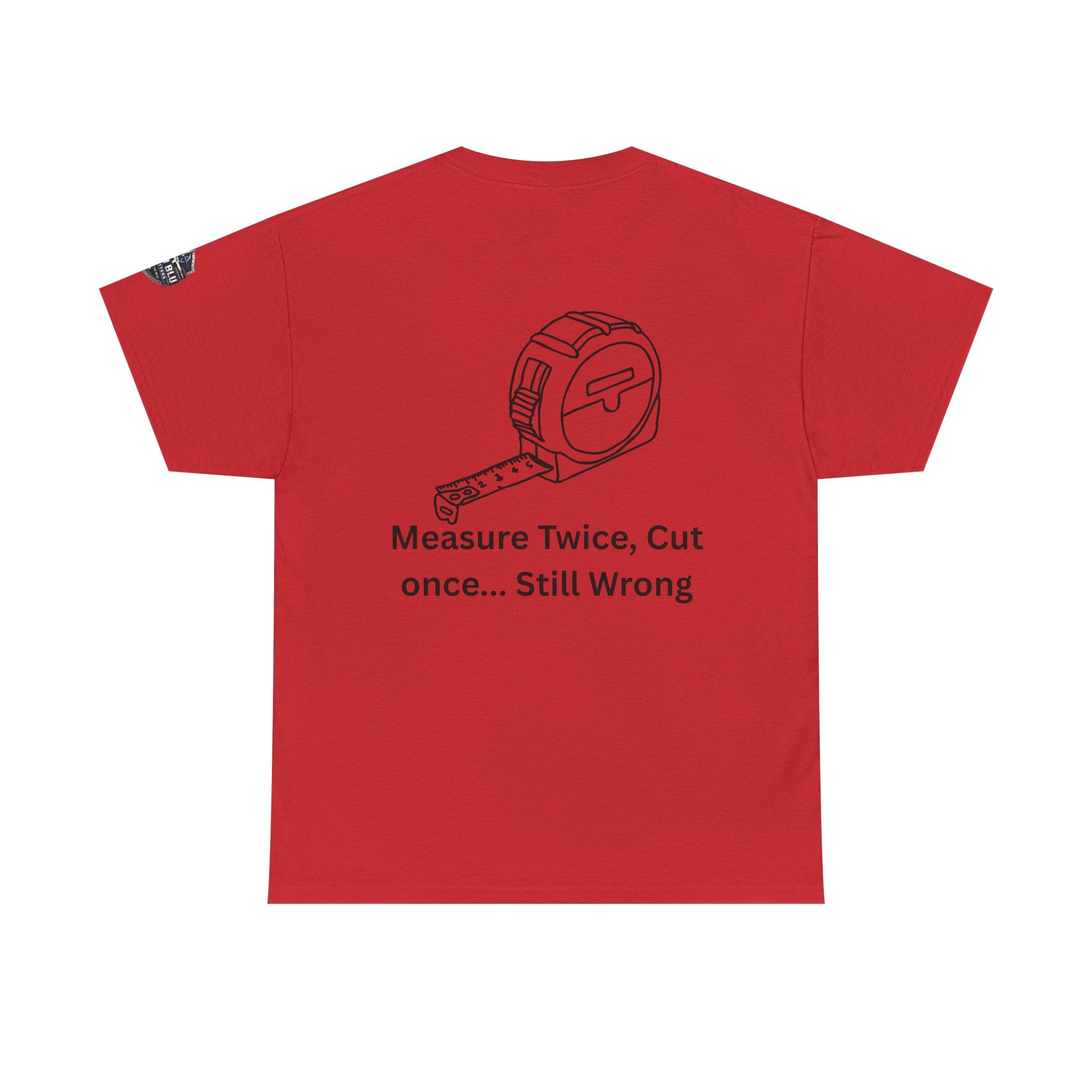 T-Shirt — "Measure Twice, Cut Once... Still Wrong" Carpenter Tee