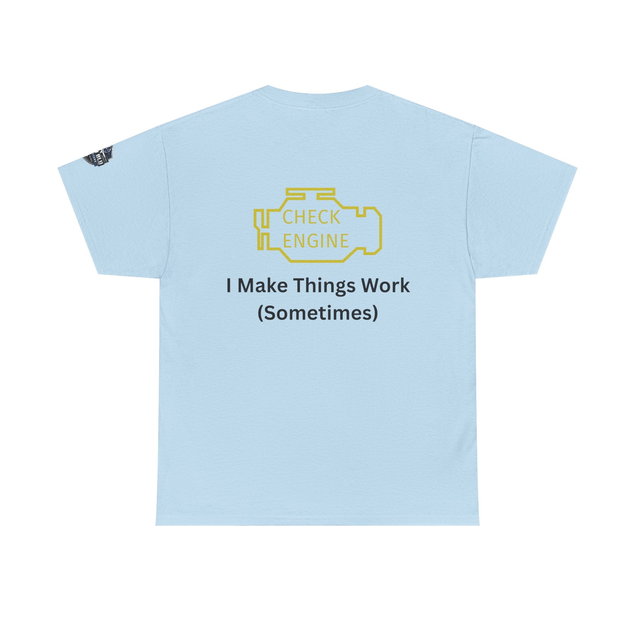 Check Engine T-Shirt — "I Make Things Work (Sometimes)" Funny Mechanic Tee