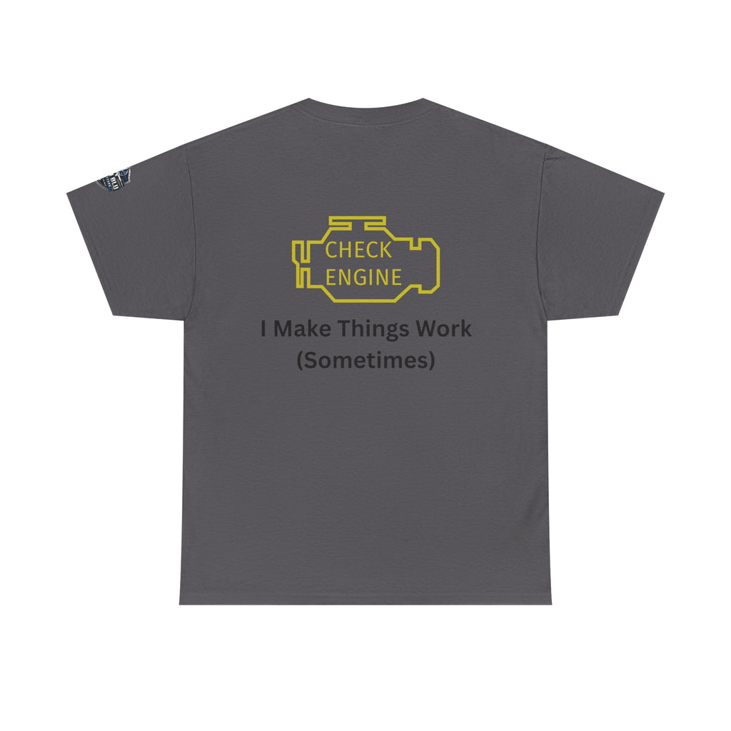Check Engine T-Shirt — "I Make Things Work (Sometimes)" Funny Mechanic Tee