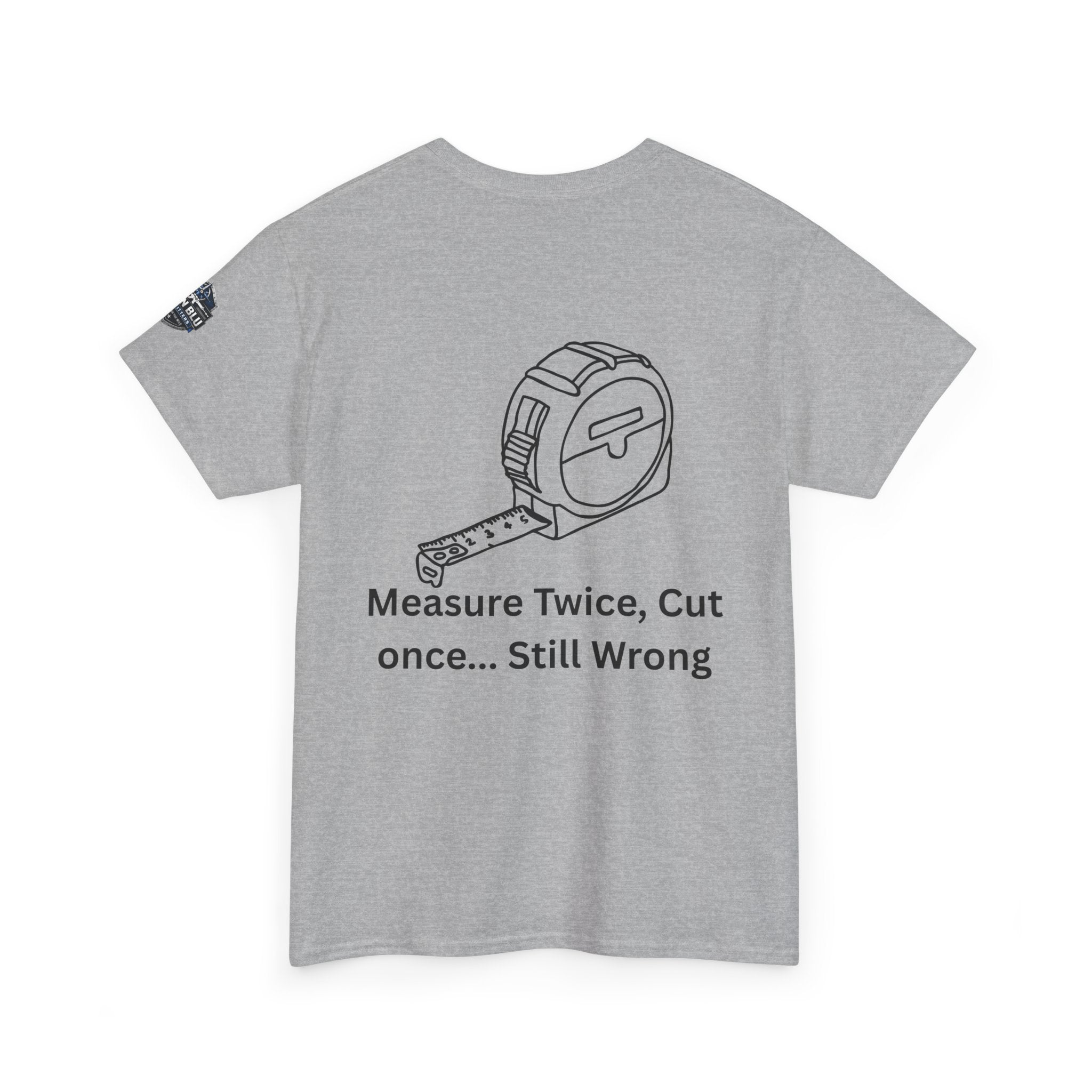 T-Shirt — "Measure Twice, Cut Once... Still Wrong" Carpenter Tee