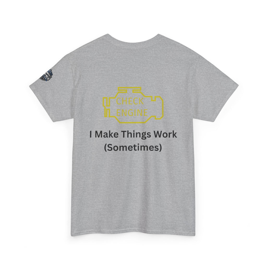 Check Engine T-Shirt — "I Make Things Work (Sometimes)" Funny Mechanic Tee