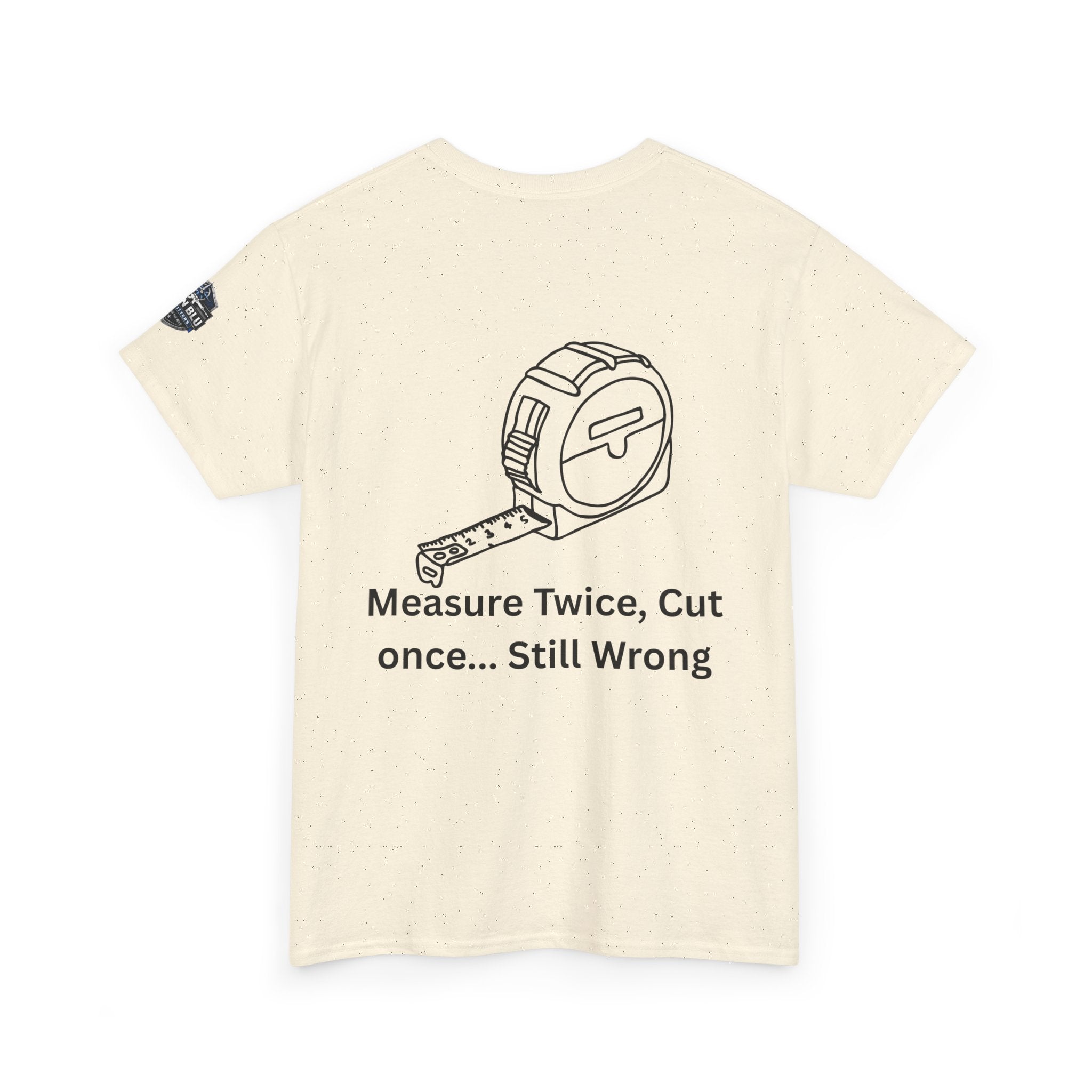 T-Shirt — "Measure Twice, Cut Once... Still Wrong" Carpenter Tee
