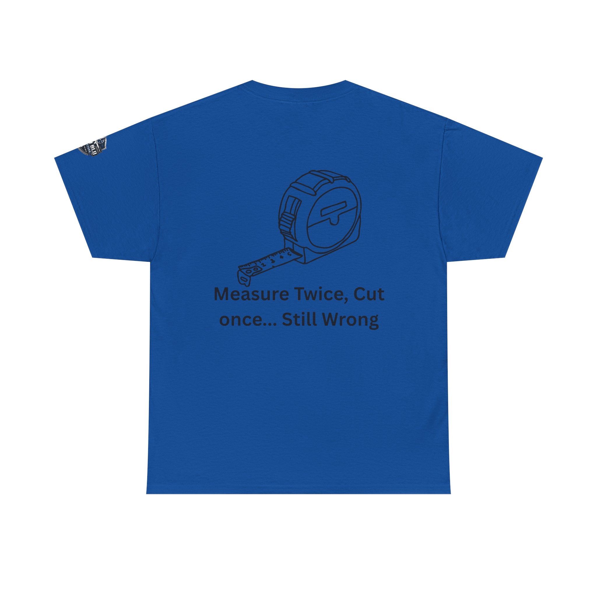 T-Shirt — "Measure Twice, Cut Once... Still Wrong" Carpenter Tee