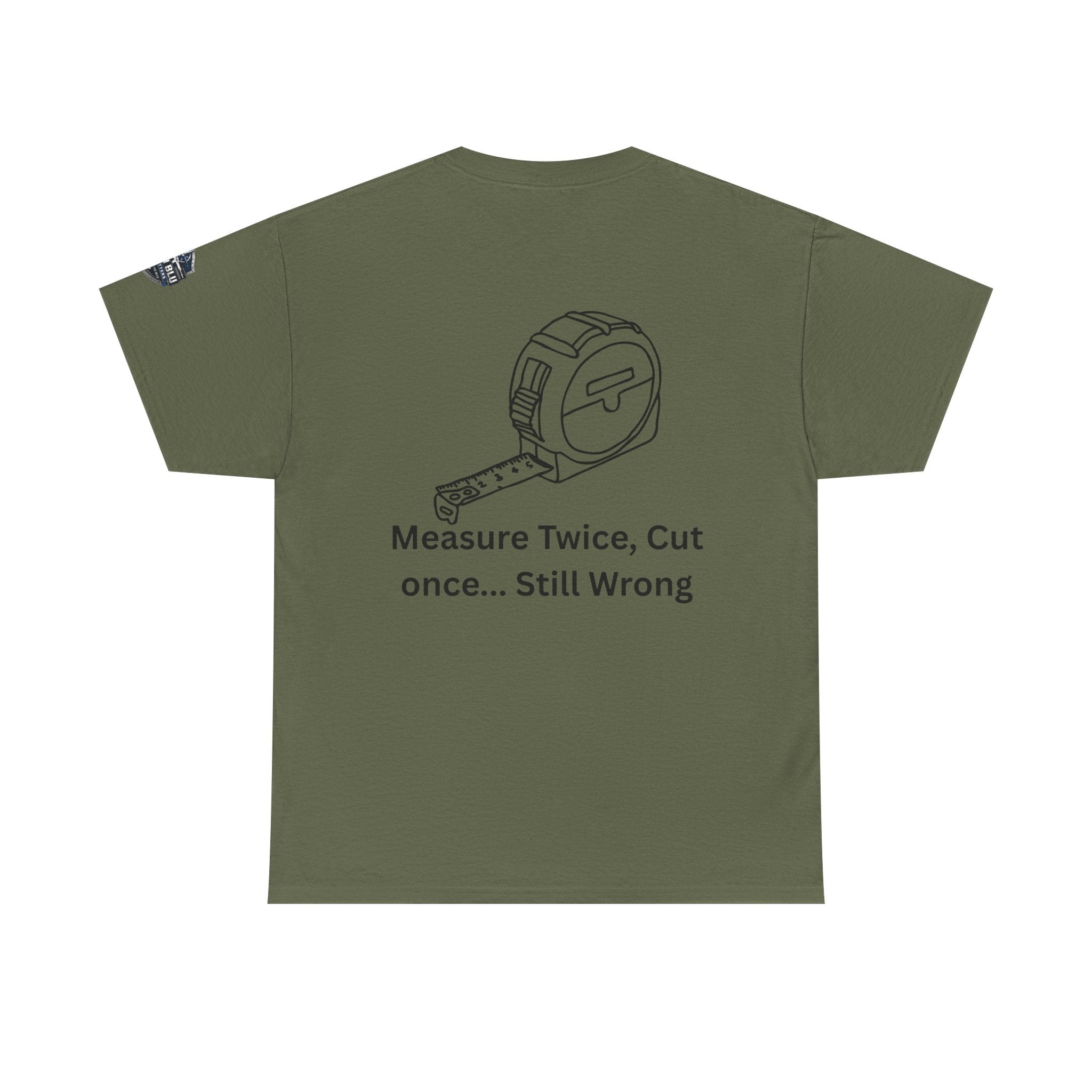 T-Shirt — "Measure Twice, Cut Once... Still Wrong" Carpenter Tee