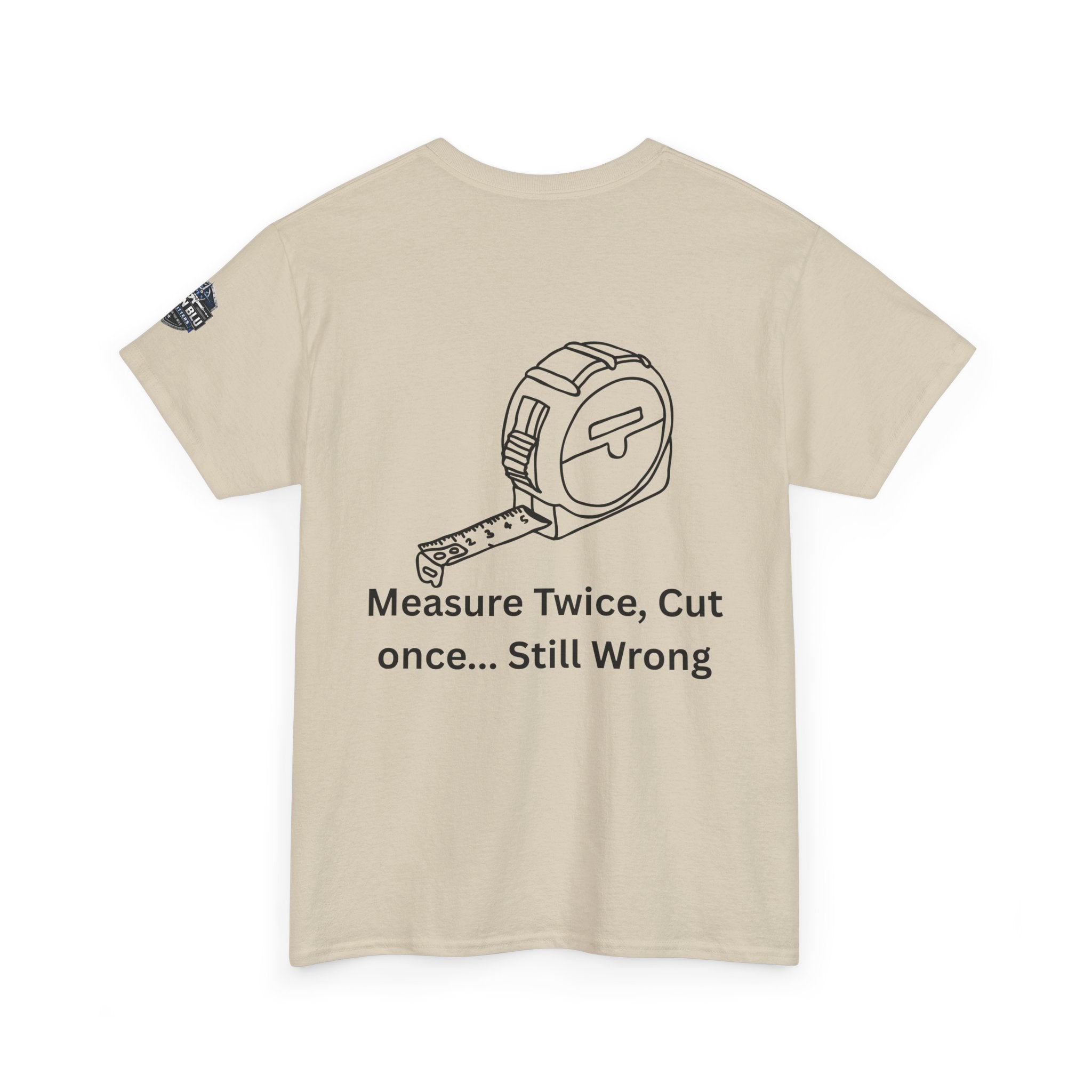 T-Shirt — "Measure Twice, Cut Once... Still Wrong" Carpenter Tee