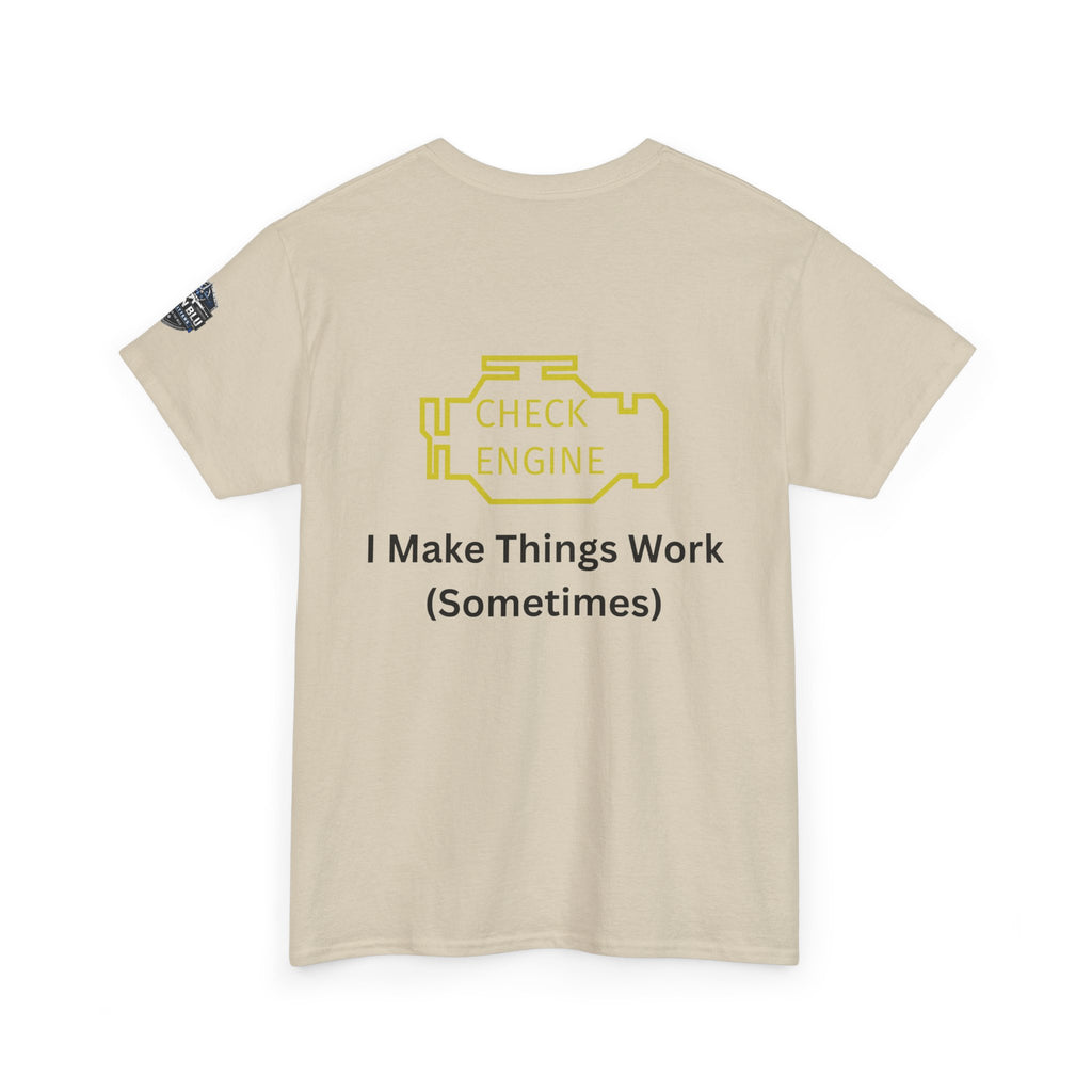 Check Engine T-Shirt — "I Make Things Work (Sometimes)" Funny Mechanic Tee